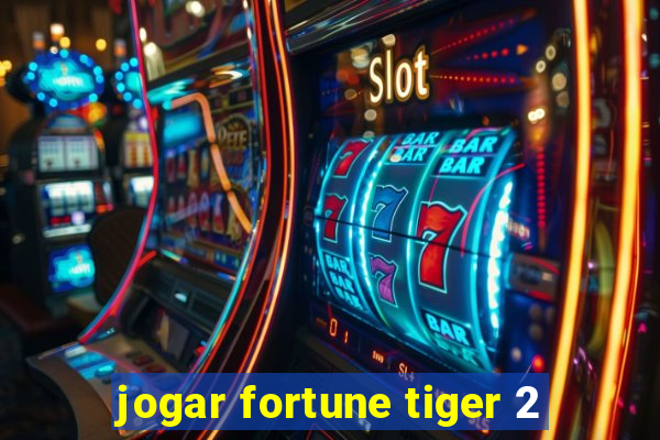 jogar fortune tiger 2